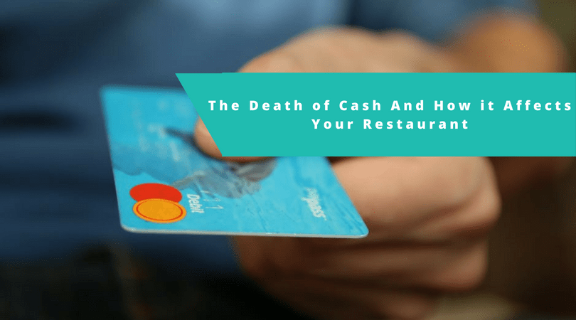 The Death of Cash Restaurants And How it Affects Your Business