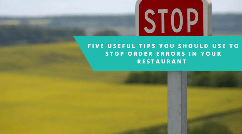5 Useful Tips to Stop Order Errors in Your Restaurant
